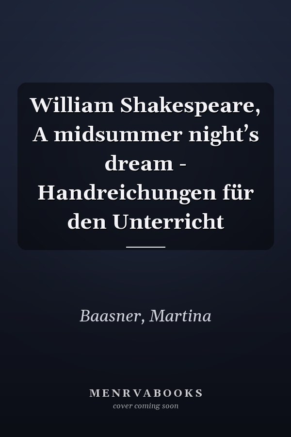 William Shakespeare, A midsummer night’s dream - Handreichungen für den Unterricht