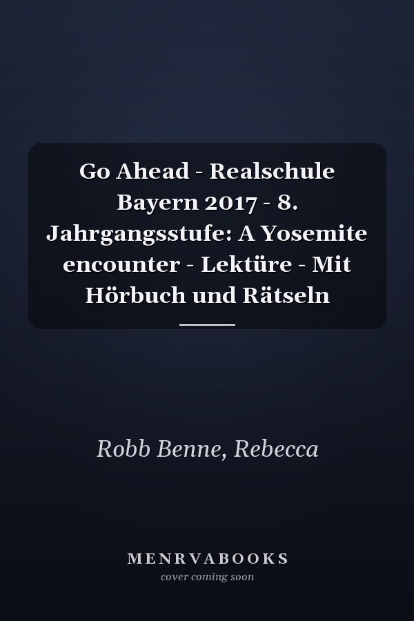 Go Ahead - Realschule Bayern 2017 - 8. Jahrgangsstufe: A Yosemite encounter - Lektüre - Mit Hörbuch und Rätseln