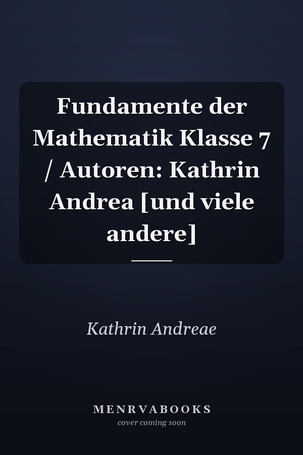 Fundamente der Mathematik Klasse 7 / Autoren: Kathrin Andrea [und viele andere]