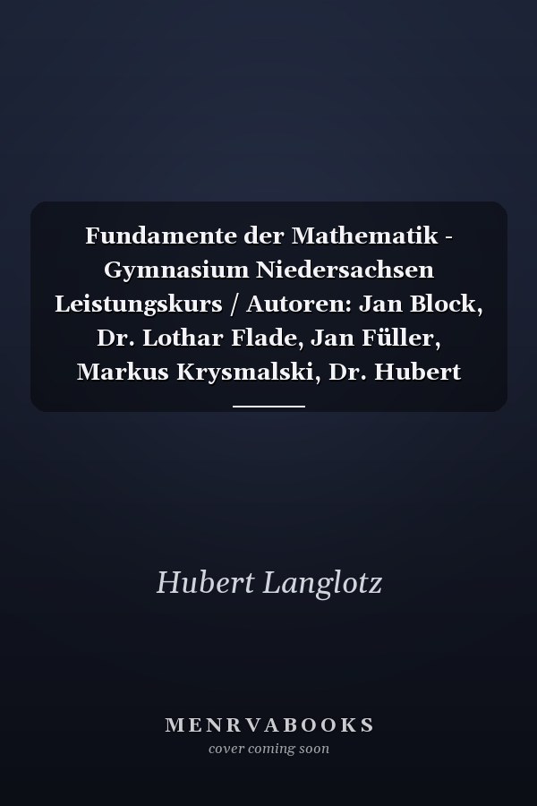 Fundamente der Mathematik - Gymnasium Niedersachsen Leistungskurs / Autoren: Jan Block, Dr. Lothar Flade, Jan Füller, Markus Krysmalski, Dr. Hubert Langlotz, Renatus Lütticken, Arne Mentzendorff, Thorsten Niemann, Reinhard Oselies, Dr. habil. Manfred Pruzina, Ugur Yasar, Dr. Wilfried Zappe