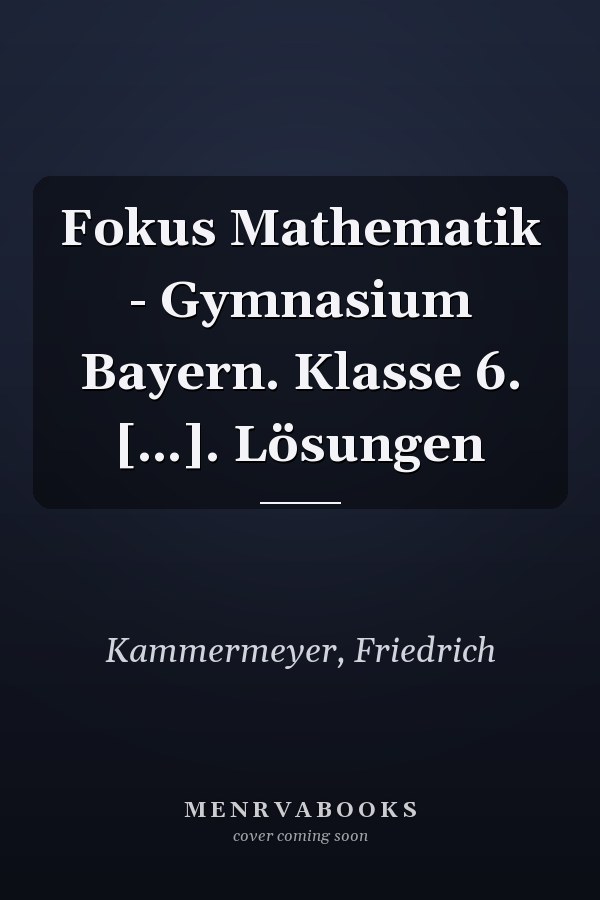 Fokus Mathematik - Gymnasium Bayern. Klasse 6. [...]. Lösungen
