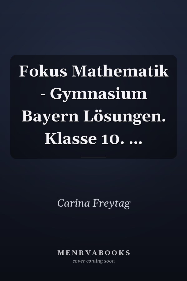 Fokus Mathematik - Gymnasium Bayern Lösungen. Klasse 10. ...