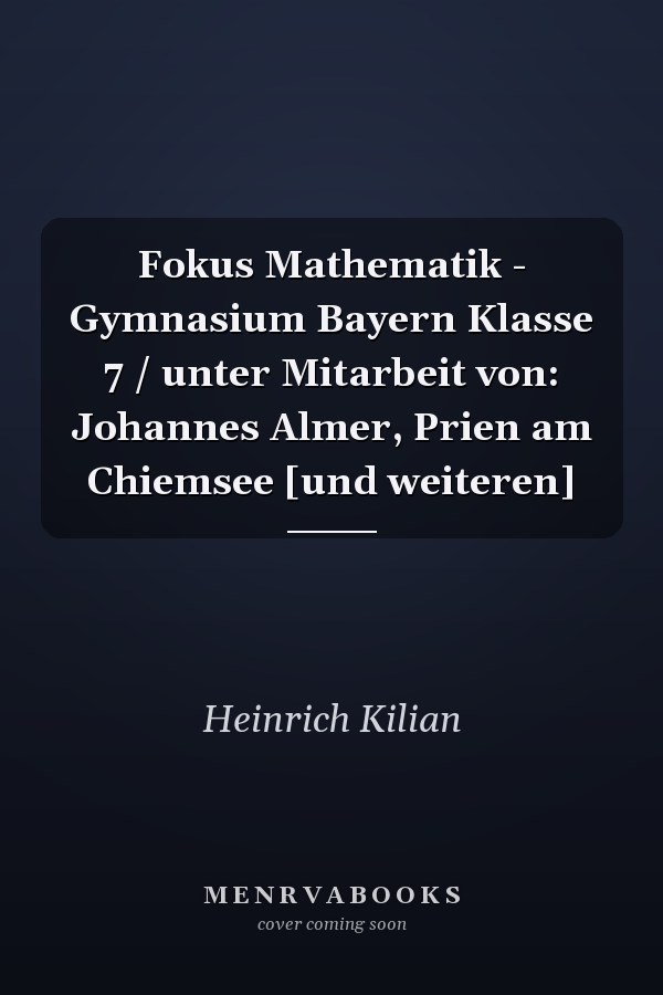 Fokus Mathematik - Gymnasium Bayern Klasse 7 / unter Mitarbeit von: Johannes Almer, Prien am Chiemsee [und weiteren]