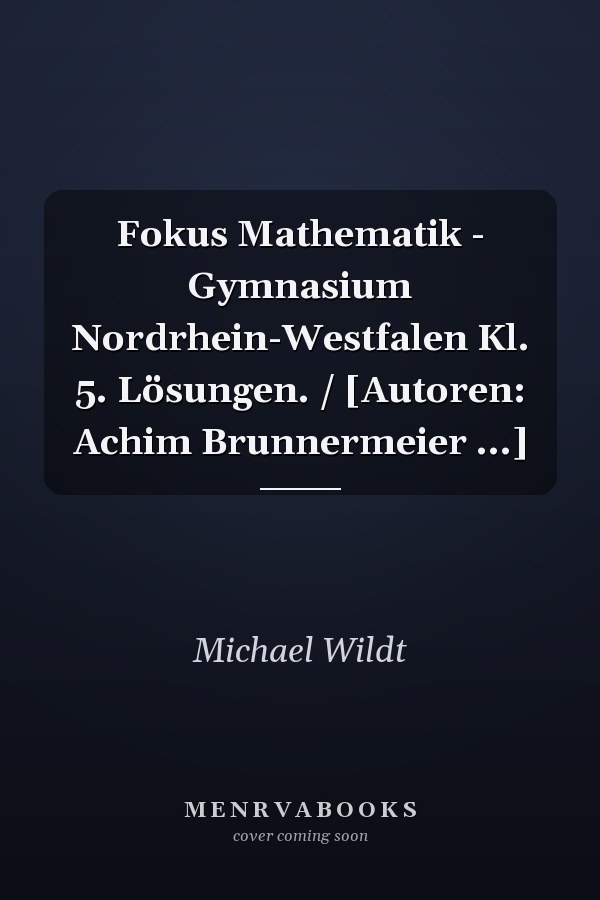 Fokus Mathematik - Gymnasium Nordrhein-Westfalen Kl. 5. Lösungen. / [Autoren: Achim Brunnermeier ...]