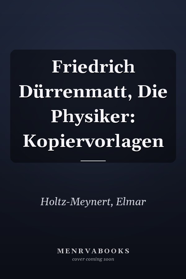 Friedrich Dürrenmatt, Die Physiker: Kopiervorlagen