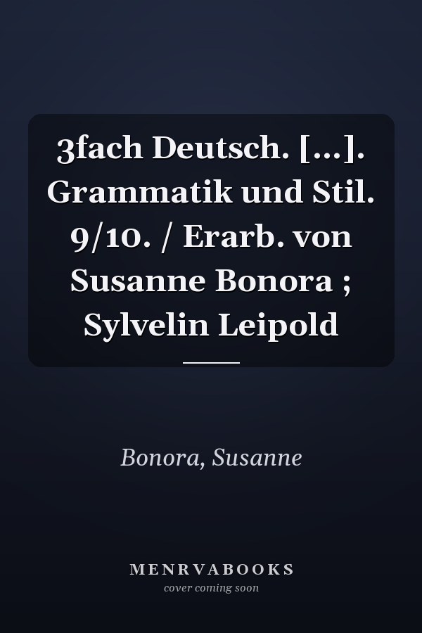 3fach Deutsch. [...]. Grammatik und Stil. 9/10. / Erarb. von Susanne Bonora ; Sylvelin Leipold