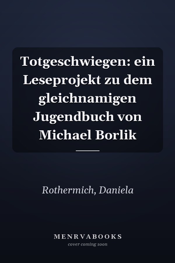Totgeschwiegen: ein Leseprojekt zu dem gleichnamigen Jugendbuch von Michael Borlik
