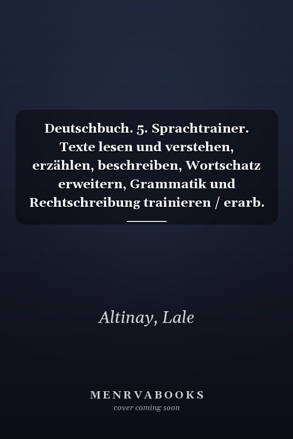 Deutschbuch. 5. Sprachtrainer. Texte lesen und verstehen, erzählen, beschreiben, Wortschatz erweitern, Grammatik und Rechtschreibung trainieren / erarb. von Lale Altinay ..