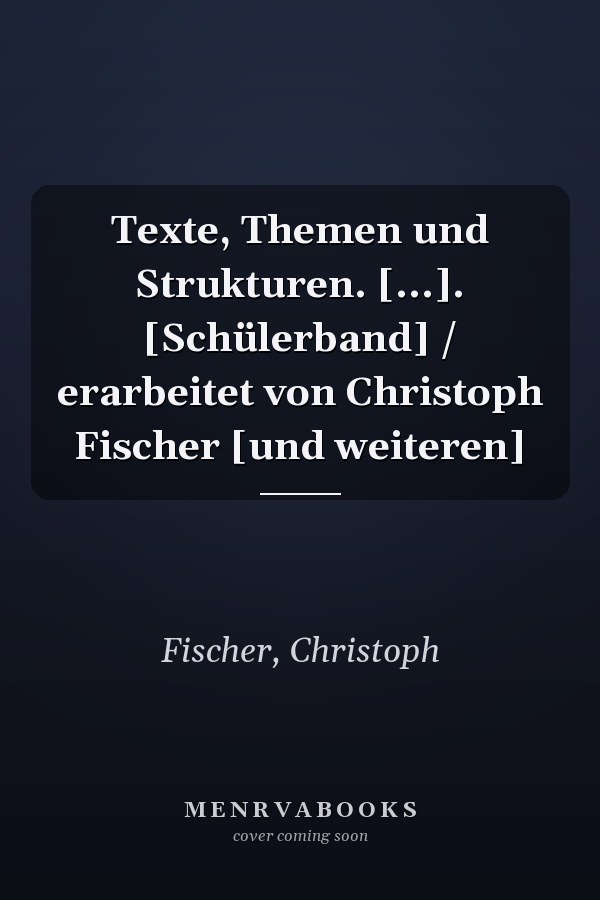 Texte, Themen und Strukturen. [...]. [Schülerband] / erarbeitet von Christoph Fischer [und weiteren]