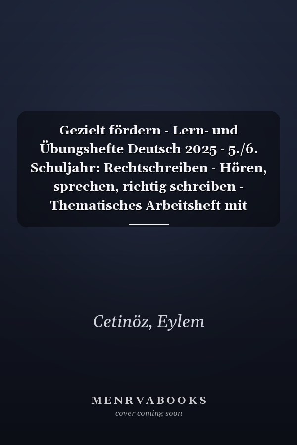 Gezielt fördern - Lern- und Übungshefte Deutsch 2025 - 5./6. Schuljahr: Rechtschreiben - Hören, sprechen, richtig schreiben - Thematisches Arbeitsheft mit Lösungsbeileger