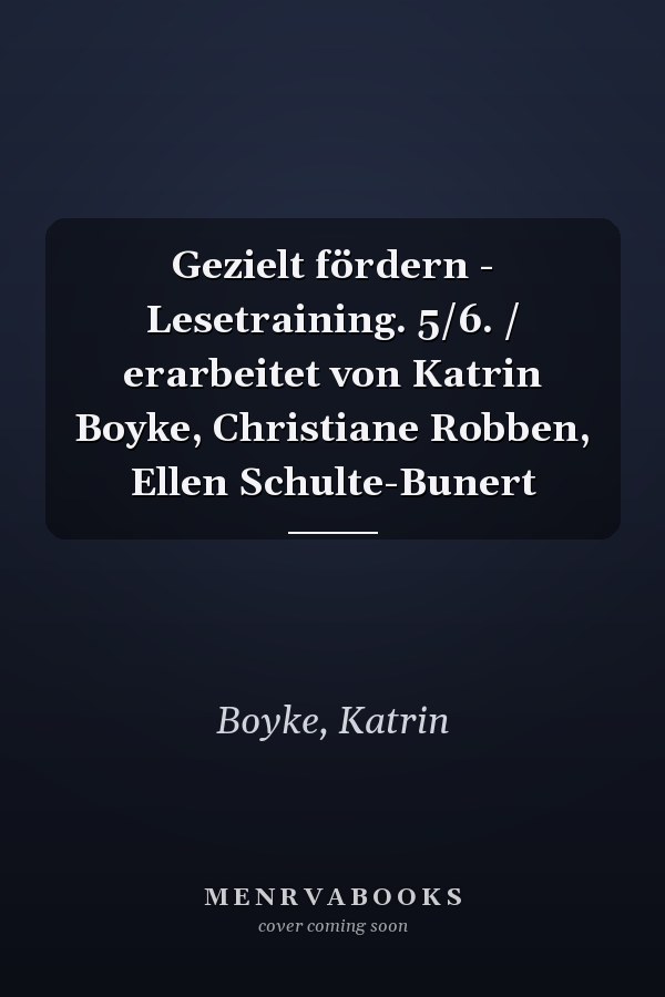 Gezielt fördern - Lesetraining. 5/6. / erarbeitet von Katrin Boyke, Christiane Robben, Ellen Schulte-Bunert