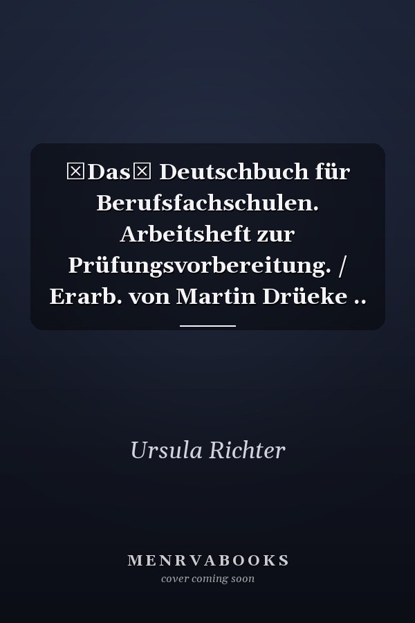 Das Deutschbuch für Berufsfachschulen. Arbeitsheft zur Prüfungsvorbereitung. / Erarb. von Martin Drüeke ..