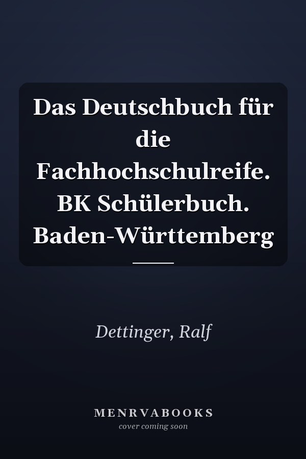 Das Deutschbuch für die Fachhochschulreife. BK Schülerbuch. Baden-Württemberg