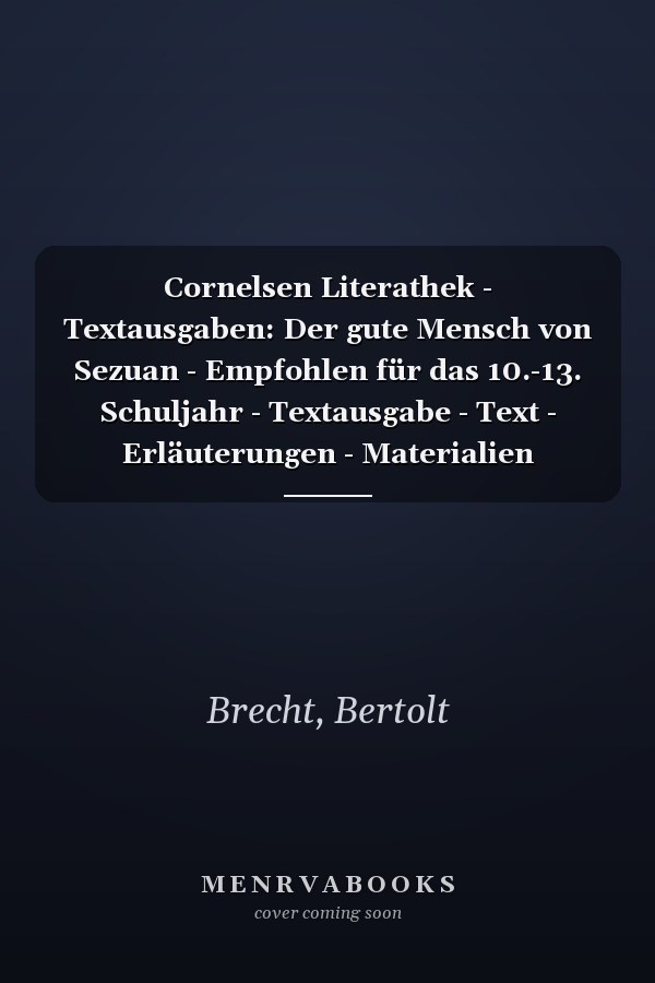 Cornelsen Literathek - Textausgaben: Der gute Mensch von Sezuan - Empfohlen für das 10.-13. Schuljahr - Textausgabe - Text - Erläuterungen - Materialien