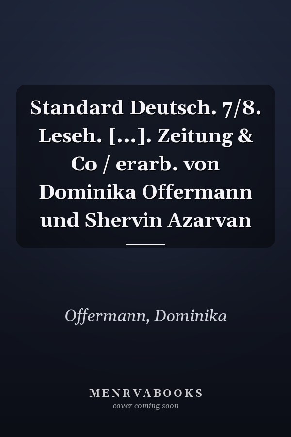 Standard Deutsch. 7/8. Leseh. [...]. Zeitung & Co / erarb. von Dominika Offermann und Shervin Azarvan