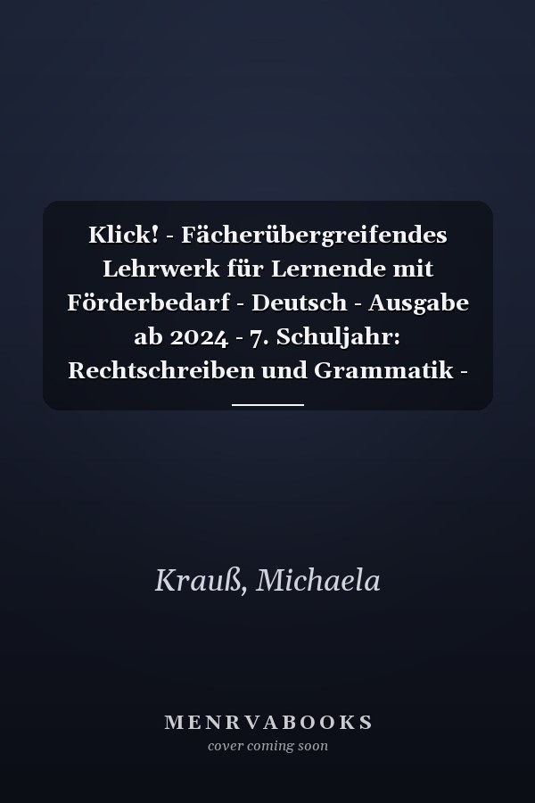Klick! - Fächerübergreifendes Lehrwerk für Lernende mit Förderbedarf - Deutsch - Ausgabe ab 2024 - 7. Schuljahr: Rechtschreiben und Grammatik - Arbeitsheft mit Lösungen - Mit digitalen Medien