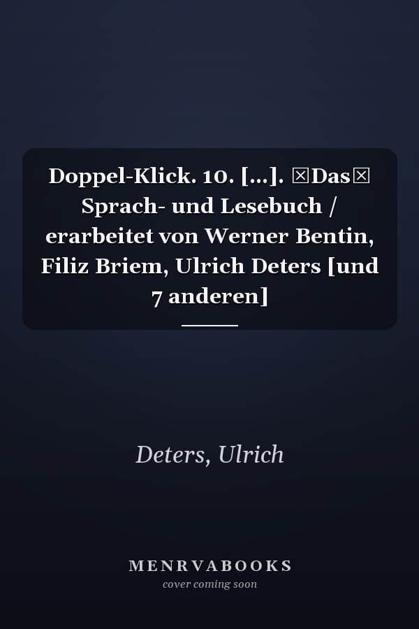 Doppel-Klick. 10. [...]. Das Sprach- und Lesebuch / erarbeitet von Werner Bentin, Filiz Briem, Ulrich Deters [und 7 anderen]