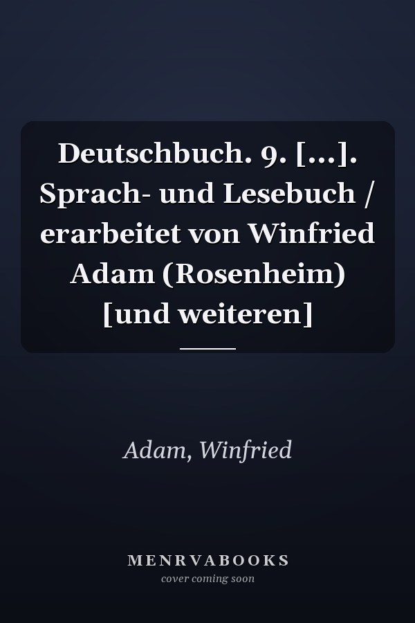 Deutschbuch. 9. [...]. Sprach- und Lesebuch / erarbeitet von Winfried Adam (Rosenheim) [und weiteren]
