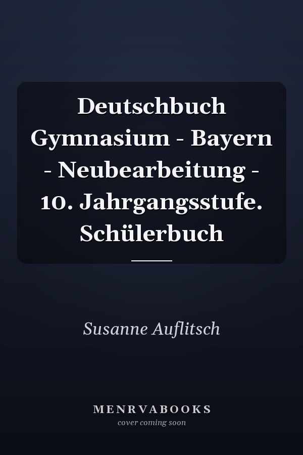 Deutschbuch Gymnasium - Bayern - Neubearbeitung - 10. Jahrgangsstufe. Schülerbuch