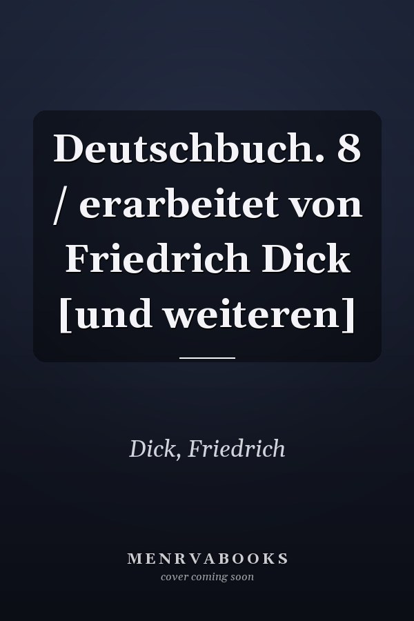 Deutschbuch. 8 / erarbeitet von Friedrich Dick [und weiteren]