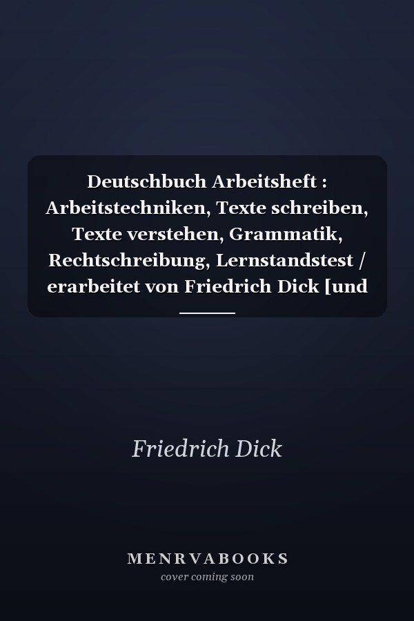 Deutschbuch Arbeitsheft : Arbeitstechniken, Texte schreiben, Texte verstehen, Grammatik, Rechtschreibung, Lernstandstest / erarbeitet von Friedrich Dick [und weiteren]