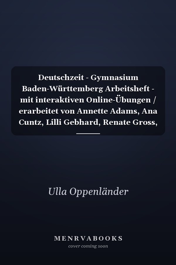Deutschzeit - Gymnasium Baden-Württemberg Arbeitsheft - mit interaktiven Online-Übungen / erarbeitet von Annette Adams, Ana Cuntz, Lilli Gebhard, Renate Gross, Franziska Jaap, Toka-Lena Rusnok