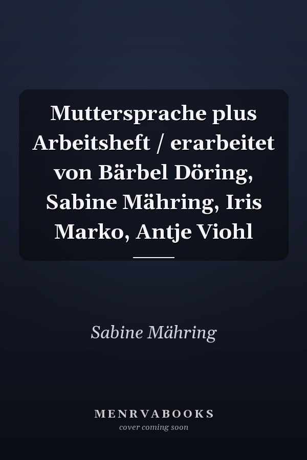 Muttersprache plus Arbeitsheft / erarbeitet von Bärbel Döring, Sabine Mähring, Iris Marko, Antje Viohl