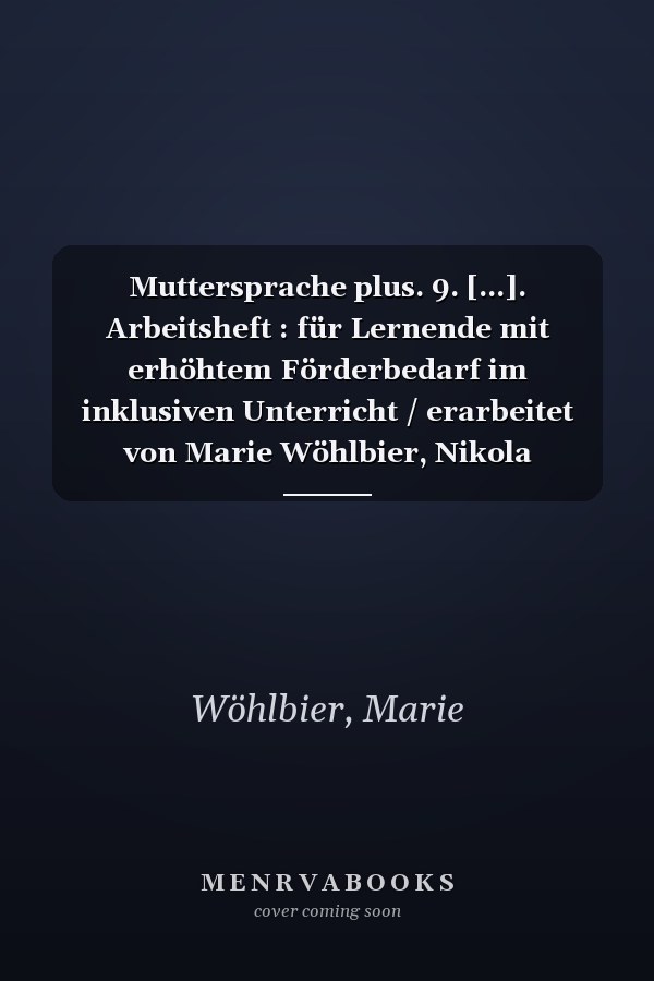 Muttersprache plus. 9. [...]. Arbeitsheft : für Lernende mit erhöhtem Förderbedarf im inklusiven Unterricht / erarbeitet von Marie Wöhlbier, Nikola Lobstein, Romy Sieber, Marie-Elisabeth Wöhlbier