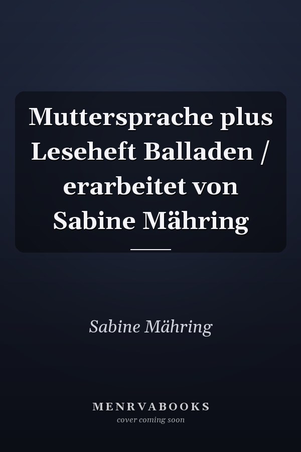 Muttersprache plus Leseheft Balladen / erarbeitet von Sabine Mähring