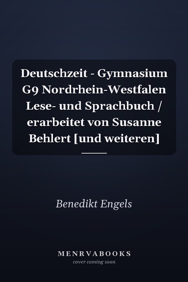 Deutschzeit - Gymnasium G9 Nordrhein-Westfalen Lese- und Sprachbuch / erarbeitet von Susanne Behlert [und weiteren]