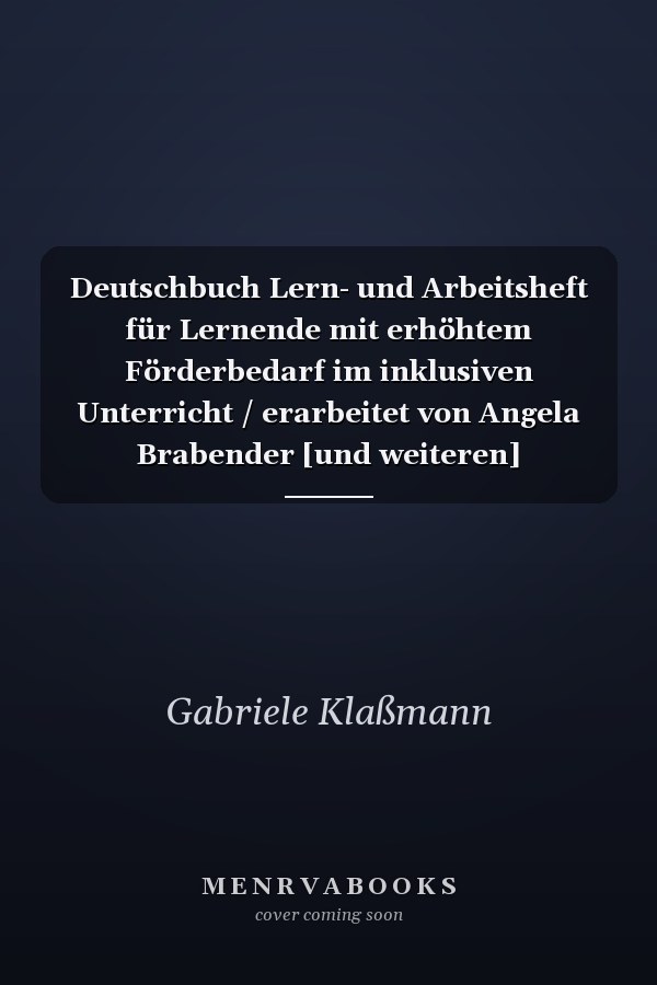Deutschbuch Lern- und Arbeitsheft für Lernende mit erhöhtem Förderbedarf im inklusiven Unterricht / erarbeitet von Angela Brabender [und weiteren]