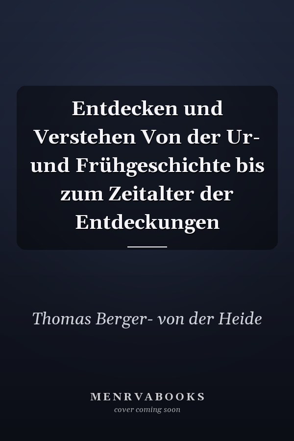 Entdecken und Verstehen Von der Ur- und Frühgeschichte bis zum Zeitalter der Entdeckungen