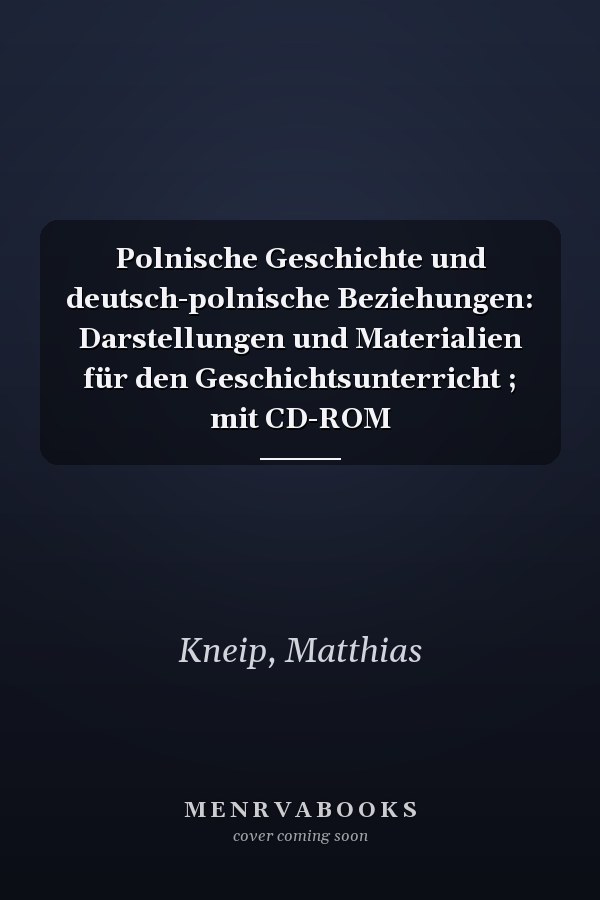 Polnische Geschichte und deutsch-polnische Beziehungen: Darstellungen und Materialien für den Geschichtsunterricht ; mit CD-ROM