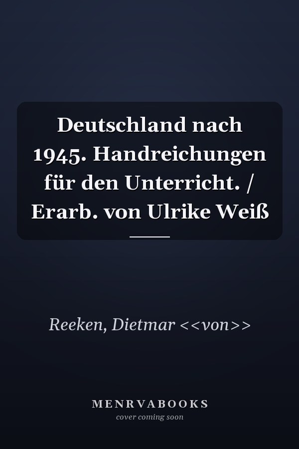Deutschland nach 1945. Handreichungen für den Unterricht. / Erarb. von Ulrike Weiß