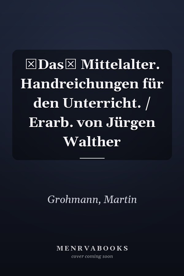 Das Mittelalter. Handreichungen für den Unterricht. / Erarb. von Jürgen Walther