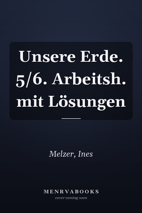 Unsere Erde. 5/6. Arbeitsh. mit Lösungen