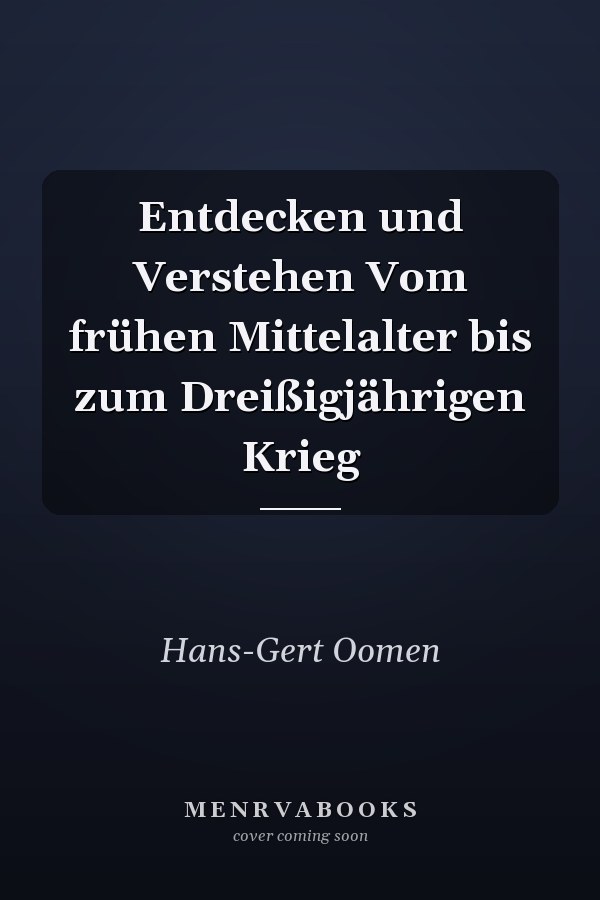 Entdecken und Verstehen Vom frühen Mittelalter bis zum Dreißigjährigen Krieg