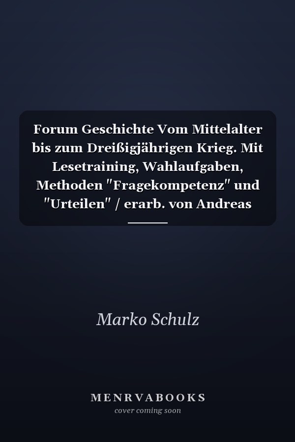 Forum Geschichte Vom Mittelalter bis zum Dreißigjährigen Krieg. Mit Lesetraining, Wahlaufgaben, Methoden "Fragekompetenz" und "Urteilen" / erarb. von Andreas Angerstein und Marko Schulz