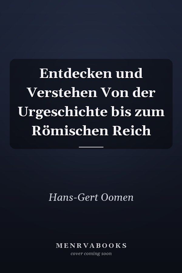 Entdecken und Verstehen Von der Urgeschichte bis zum Römischen Reich