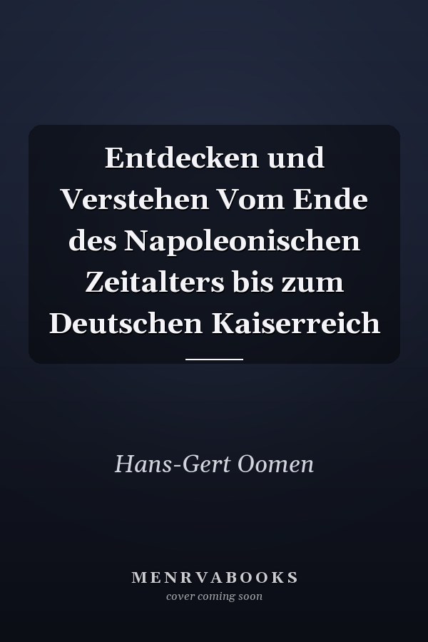 Entdecken und Verstehen Vom Ende des Napoleonischen Zeitalters bis zum Deutschen Kaiserreich