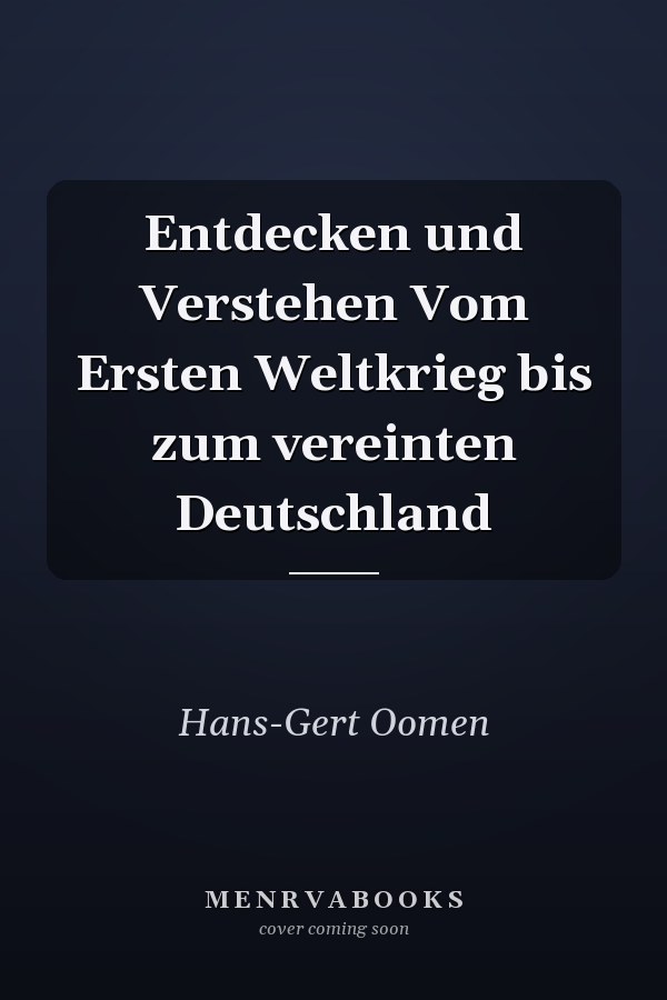 Entdecken und Verstehen Vom Ersten Weltkrieg bis zum vereinten Deutschland