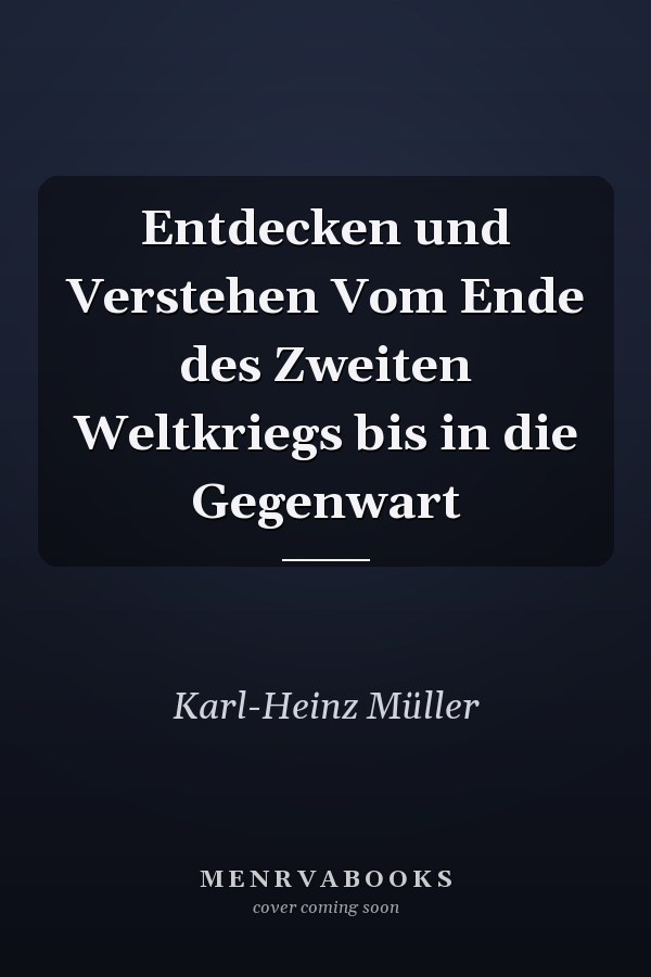 Entdecken und Verstehen Vom Ende des Zweiten Weltkriegs bis in die Gegenwart
