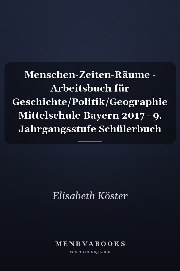 Menschen-Zeiten-Räume - Arbeitsbuch für Geschichte/Politik/Geographie Mittelschule Bayern 2017 - 9. Jahrgangsstufe Schülerbuch