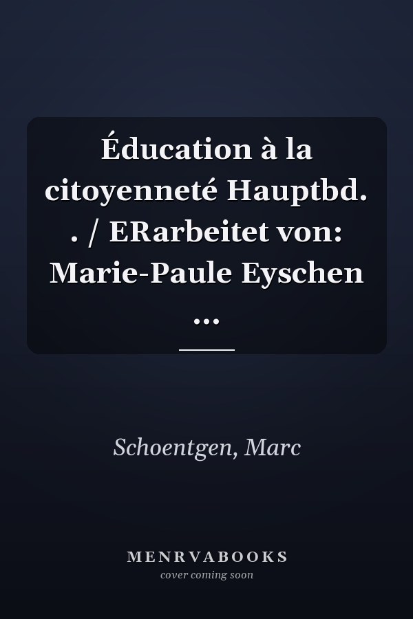 Éducation à la citoyenneté Hauptbd. . / ERarbeitet von: Marie-Paule Eyschen ...