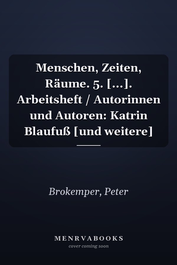 Menschen, Zeiten, Räume. 5. [...]. Arbeitsheft / Autorinnen und Autoren: Katrin Blaufuß [und weitere]