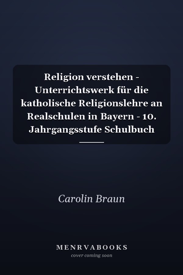 Religion verstehen - Unterrichtswerk für die katholische Religionslehre an Realschulen in Bayern - 10. Jahrgangsstufe Schulbuch
