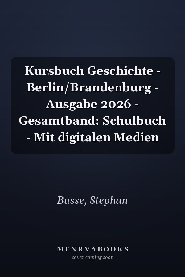 Kursbuch Geschichte - Berlin/Brandenburg - Ausgabe 2026 - Gesamtband: Schulbuch - Mit digitalen Medien