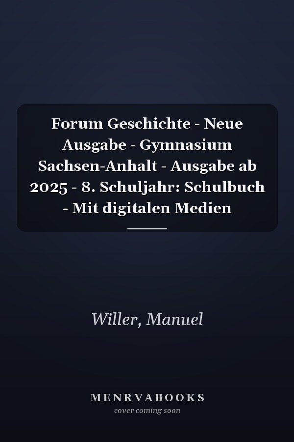 Forum Geschichte - Neue Ausgabe - Gymnasium Sachsen-Anhalt - Ausgabe ab 2025 - 8. Schuljahr: Schulbuch - Mit digitalen Medien