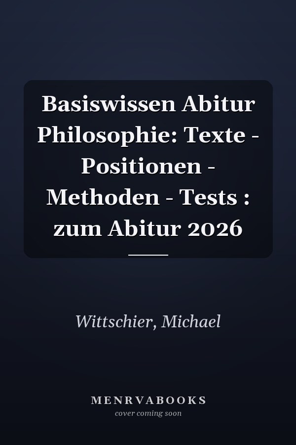 Basiswissen Abitur Philosophie: Texte - Positionen - Methoden - Tests : zum Abitur 2026