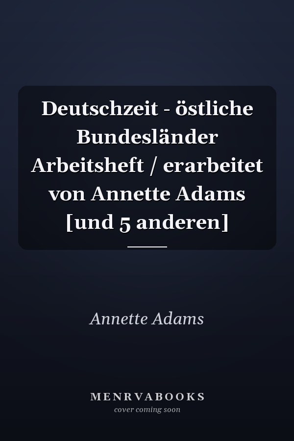 Deutschzeit - östliche Bundesländer Arbeitsheft / erarbeitet von Annette Adams [und 5 anderen]